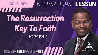 The Resurrection Key To Faith, Mark 16:1-8, March 31, 2024, Sunday School Lesson (International)