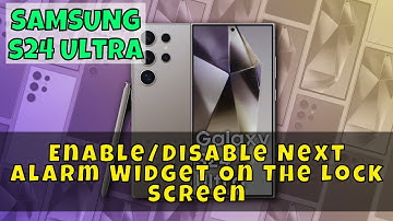 How to Enable/Disable Next Alarm Widget On The Lock Screen Samsung Galaxy S24 Ultra