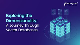 Exploring the Dimensionality: A Journey Through Vector Databases | Gen AI | 360DigiTMG