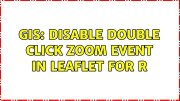 GIS: Disable double click zoom event in Leaflet for R (2 Solutions!!)