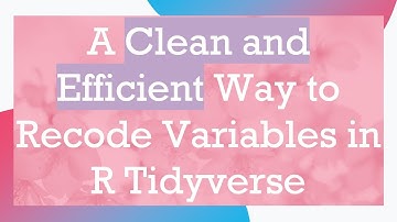 A Clean and Efficient Way to Recode Variables in R Tidyverse