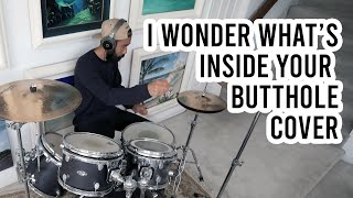 I Wonder What's Inside Your Butthole (Cover)