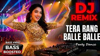 🔥 Tera Rang Balle Balle DJ Remix | Naiyo Naiyo Remix | Bass Boosted Punjabi Party Mix 2026