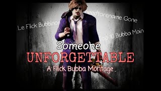 Someone Unforgettable | A Flick Bubba Montage