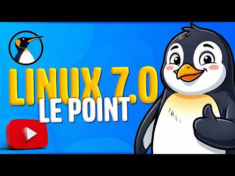 LINUX 7.0 EST LÀ !!!! Tour d'horizon !