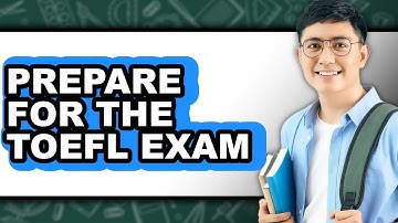 How To Prepare For The TOEFL Exam (Updated)