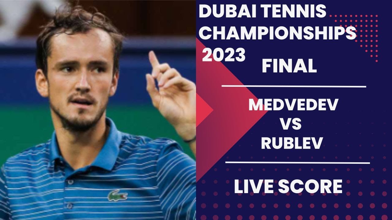 Medvedev vs Rublev Dubai Tennis Championships 2023 Final Live score