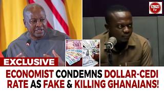 Fake Cedi-Dollar Rate Is Killing Ghanaians-- Economist Warns Mahama!