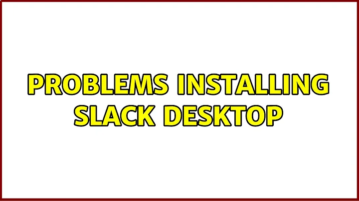 Ubuntu: Problems installing Slack desktop (2 Solutions!!)