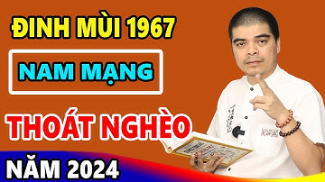 Vận Mệnh Tuổi Đinh Mùi 1967 Nam Mạng Năm 2024, Chắc Chắn 100% GIÀU NỨT TƯỜNG ĐỔ VÁCH, 100 Tỷ Cầm Tay