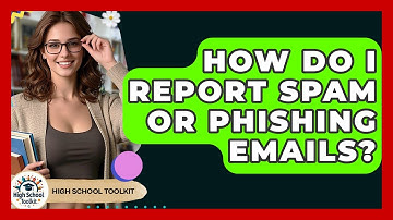 How Do I Report Spam Or Phishing Emails? - High School Toolkit