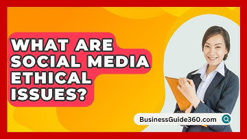 What Are Social Media Ethical Issues? - BusinessGuide360.com
