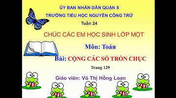 Môn toán lớp 1 Bài: Cộng các số tròn chục, trang 129. GV Võ Thị Hồng Loan, tr Nguyễn Công Trứ quận 8