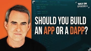 WAX ON: Should You Build an App or a dApp?