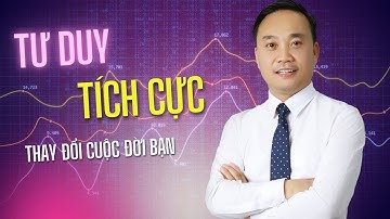Tư duy tích cực giúp bạn thay đổi cuộc đời như thế nào? | Nguyễn Ngọc Sơn