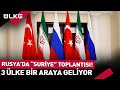 Moskova&#39;da &#39;Suriye&#39; Toplantısı! Türkiye-İran ve Rusya...