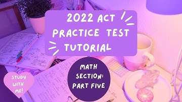 2022-2023 ACT Practice Test Math Section Tutorial Part 5