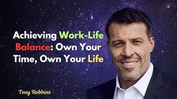 Achieving Work Life Balance: Own Your Time, Own Your Life|| Tony Robbins motivational speech