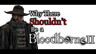 Why There Shouldn't Be a Bloodborne II