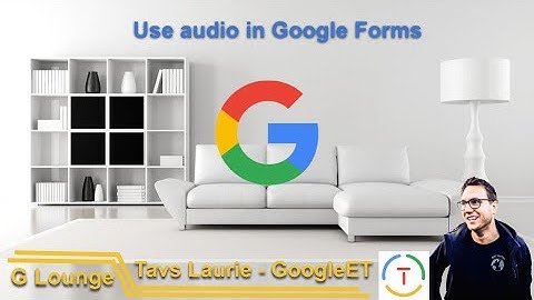 Audio in Google Forms