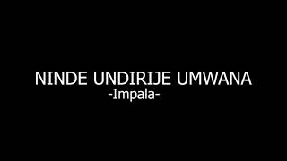 Ninde undirije umwana by Impala (Video Lyrics)