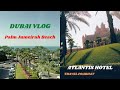 😎 Dubai Hotel Atlantis & Palm Jumeirah beach | Dubai Tour Vlog | Boy In Dubai | Travel Prabhat