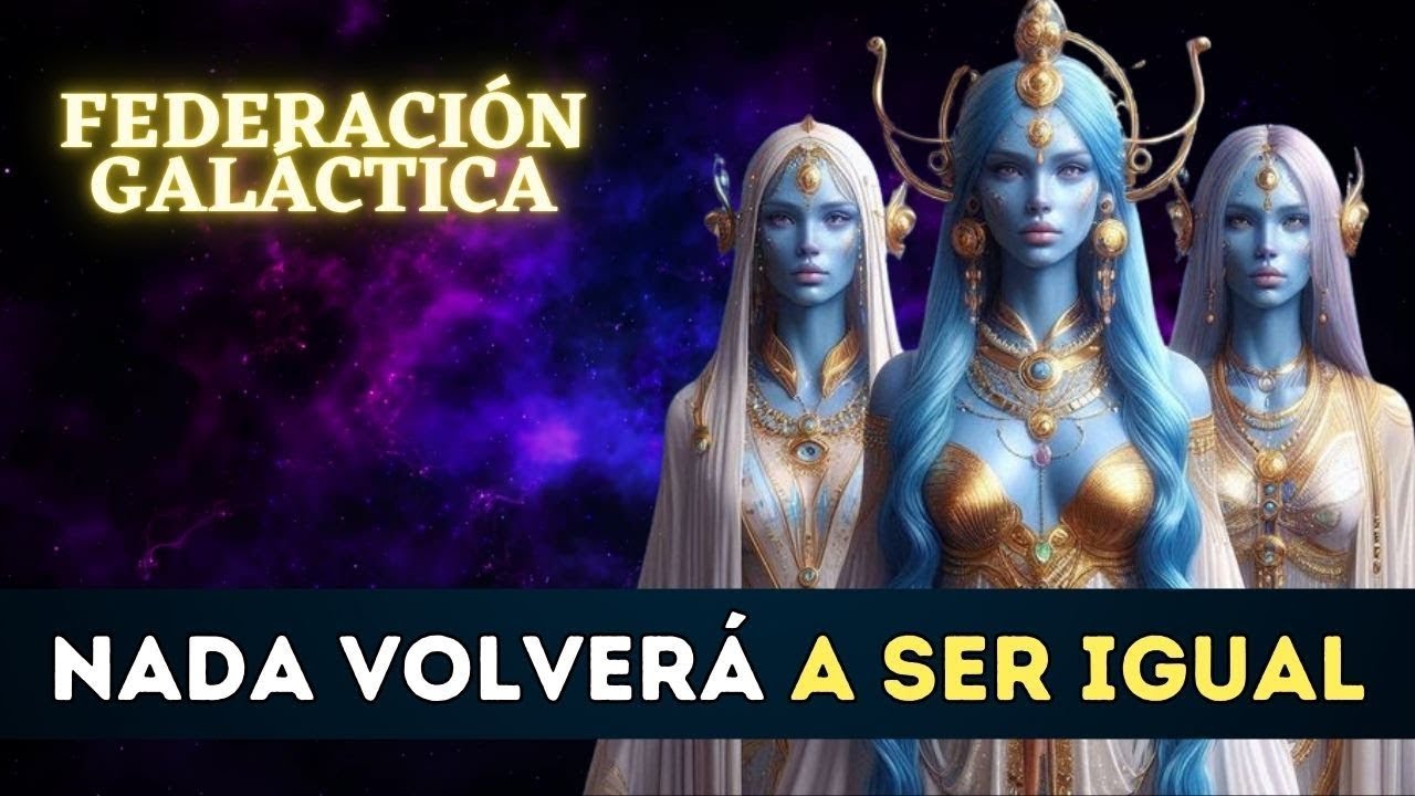 NADA VOLVERÁ A SER IGUAL Mensaje de la FEDERACIÓN GALÁCTICA DE MUNDOS ...