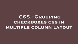 CSS : Grouping checkboxes css in multiple column layout