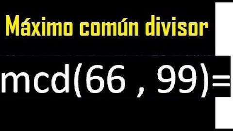mcd 66 y 99 , maximo comun divisor , como se halla , ejemplos
