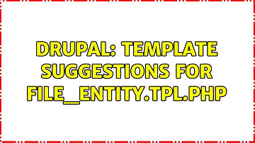 Drupal: Template suggestions for file_entity.tpl.php (2 Solutions!!)