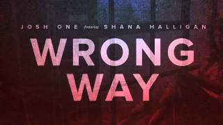 Josh One - Wrong Way (feat Shana Halligan)