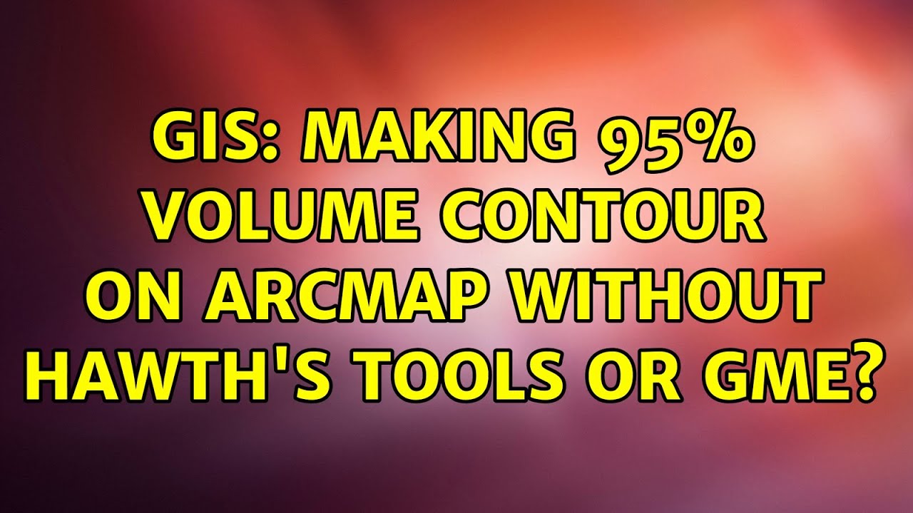 GIS: Making 95% Volume Contour on ArcMap without Hawth's Tools or GME ...