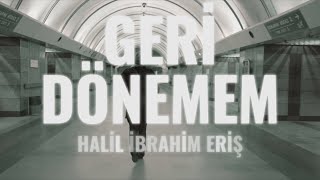 HALİL İBRAHİM ERİŞ - GERİ DÖNEMEM [Bor Prodüksiyon] 2023 Resimi