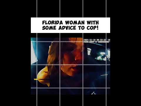 Florida Woman With Some Advice to Cop