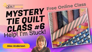 Alex Anderson LIVE - Silk Tie Quilt Class 6 - Help! I'm Stuck!