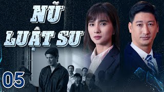 [Phim Việt Nam] NỮ LUẬT SƯ | TẬP 05 | Phim hành trình chiến đấu vì công lý và bảo vệ luật pháp.