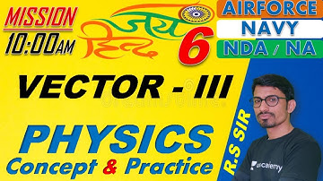 Physics Vector - III ( Class-06 )// NDA-AIRFORCE-NAVY// BY- R.S SIR // @R.S SIR