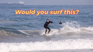 Do you surf when the waves are really small?