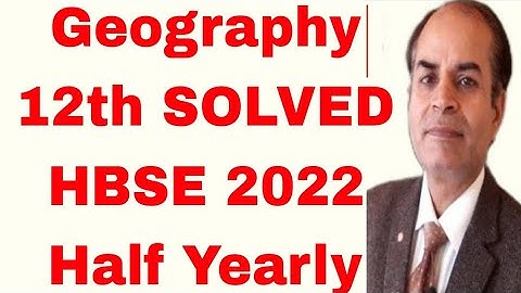 Geography class 12 solved question Paper half Yearly HBSE 2022 by Vijay kumar