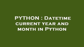 PYTHON : Datetime current year and month in Python