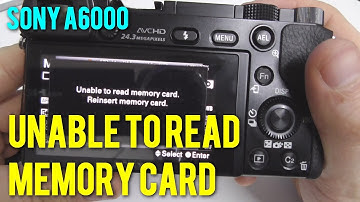Sony A6000: Unable to read memory card (Solution)