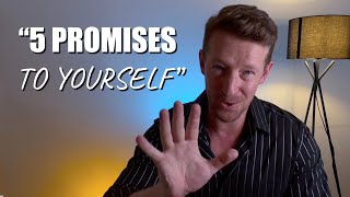 5 promises TO YOURSELF you must keep: