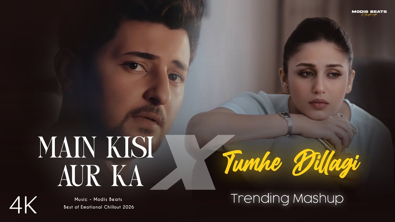 Main Kisi Aur Ka X Tumhe Dillagi - Mashup (2026) Modis Beats | Arijit | Best of Emotional Chillout