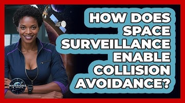 How Does Space Surveillance Enable Collision Avoidance? - Warriors In Space