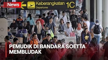 Puncak Arus Mudik, Penumpang Membludak di Bandara Soekarno Hatta