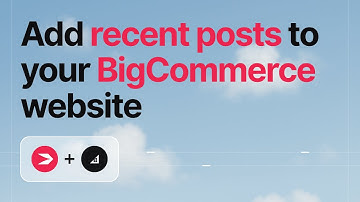 How to Add Recent Posts to Your BigCommerce Homepage