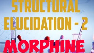 Structural elucidation of MORPHINE  Organic Chemistry