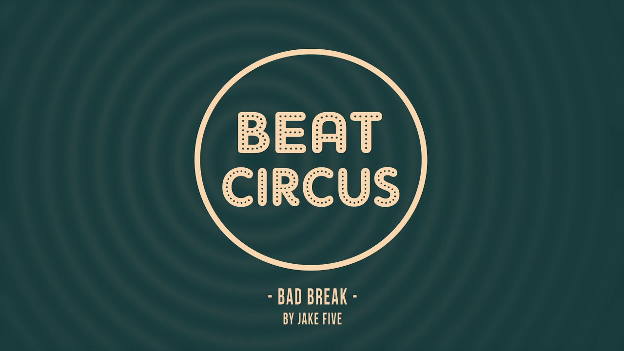 Jake Five - BAD BREAK //// BEAT CIRCUS