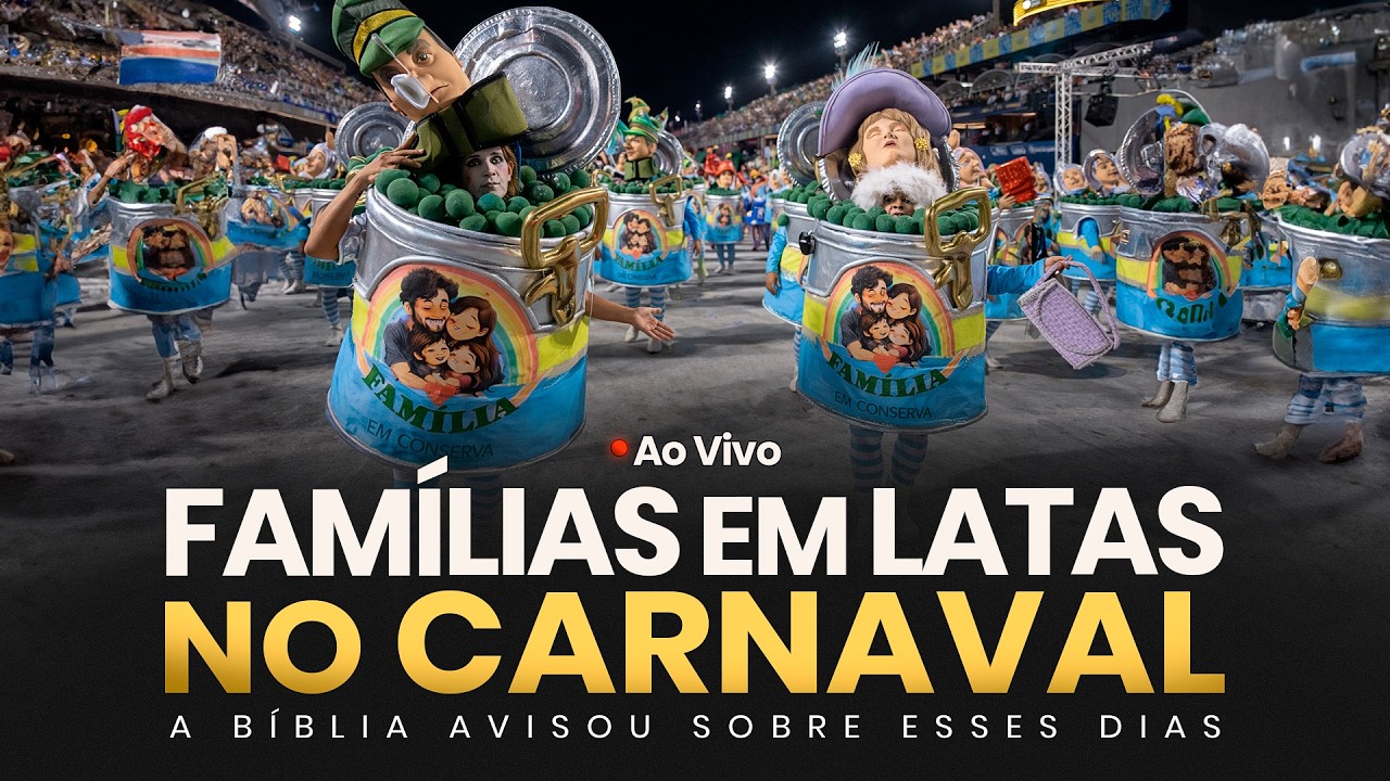 FAMÍLIAS EM LATAS NO CARNAVAL - A Bíblia Avisou Sobre Estes Dias - Ao Vivo