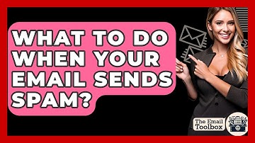 What To Do When Your Email Sends Spam? - TheEmailToolbox.com
